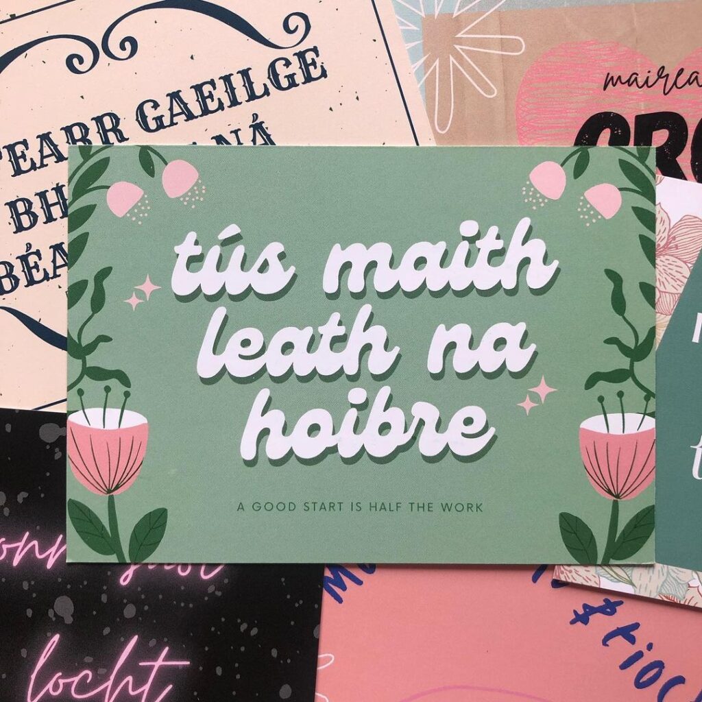 Tús maith leath na hoibre means "A good start is half the work."